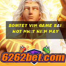 Bomtet Vin Game Bài Hot Nhất Hiện Nay