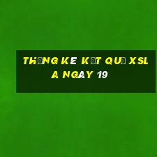 THỐNG KÊ KẾT QUẢ XSLA ngày 19