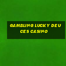 gambling lucky deuces casino