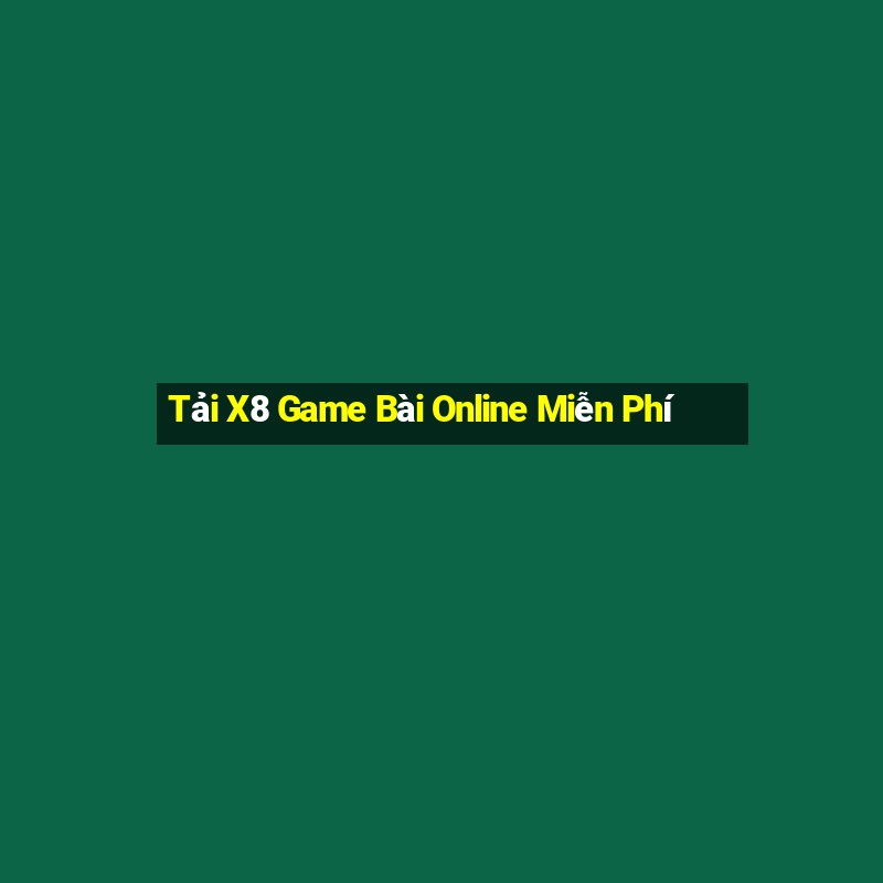 Tải X8 Game Bài Online Miễn Phí