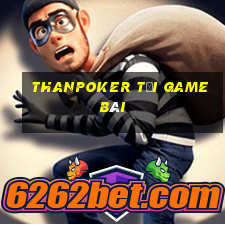 Thanpoker Tải Game Bài