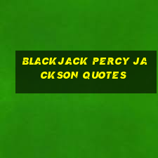 blackjack percy jackson quotes