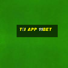 tải app 11bet