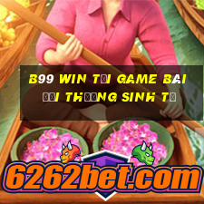 B99 Win Tại Game Bài Đổi Thưởng Sinh Tử