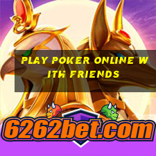 Play poker online with friends