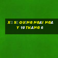 xổ số quảng ngãi ngày 10 tháng 6