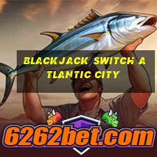 blackjack switch atlantic city