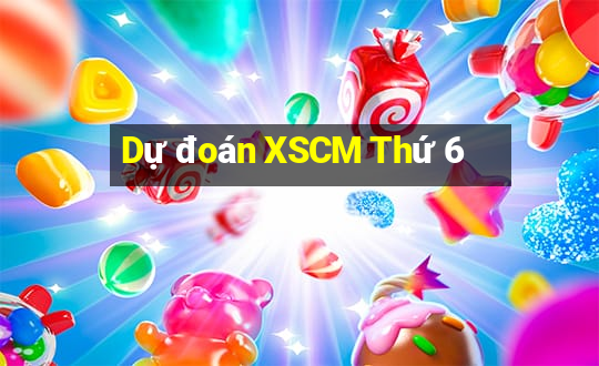 Dự đoán XSCM Thứ 6