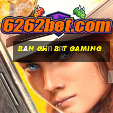 bàn ghế bệt gaming