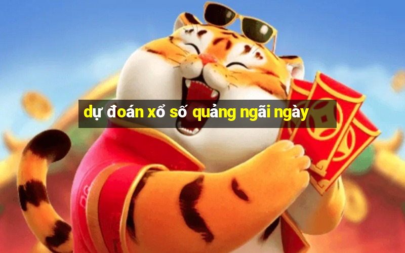 dự đoán xổ số quảng ngãi ngày