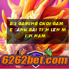 Bối Gaming Choi Game Đánh Bài Tiến Lên Miền Nam