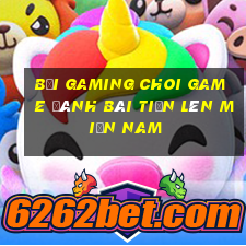 Bối Gaming Choi Game Đánh Bài Tiến Lên Miền Nam