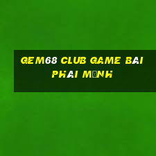 Gem68 Club Game Bài Phái Mạnh