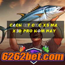 Cách đặt cược xs Max3D Pro hôm nay