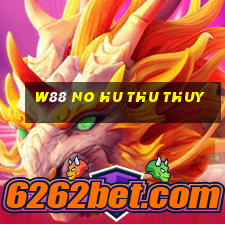 w88 no hu thu thuy