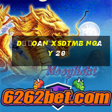 Dự đoán XSDTMB ngày 20