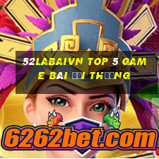 52Labaivn Top 5 Game Bài Đổi Thưởng