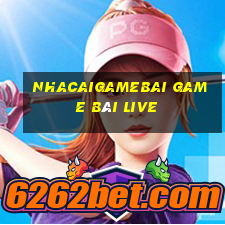 Nhacaigamebai Game Bài Live