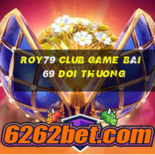 Roy79 Club Game Bài 69 Doi Thuong