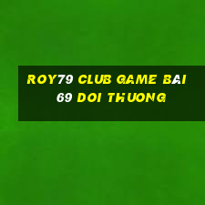 Roy79 Club Game Bài 69 Doi Thuong