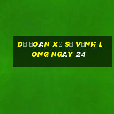 Dự Đoán Xổ Số Vĩnh Long ngày 24