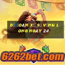 Dự Đoán Xổ Số Vĩnh Long ngày 24