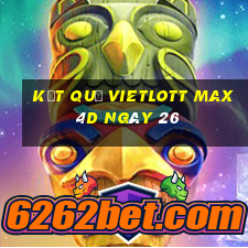 kết quả vietlott Max 4D ngày 26