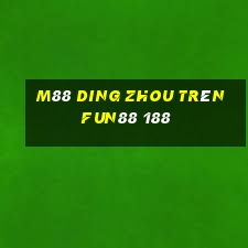 M88 Ding Zhou trên Fun88 188