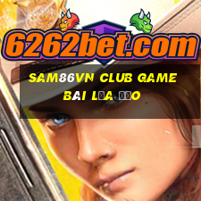 Sam86Vn Club Game Bài Lừa Đảo