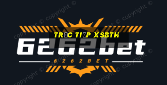 Trực tiếp XSBTH