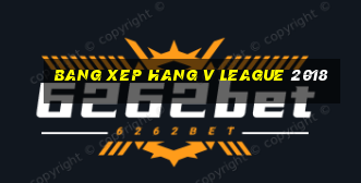 bang xep hang v league 2018