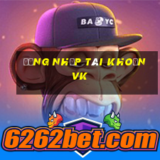 đăng nhập tài khoản vk