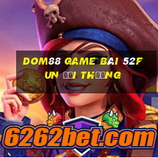 Dom88 Game Bài 52Fun Đổi Thưởng