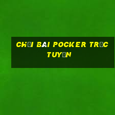 chơi bài Pocker trực tuyến