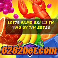 Lot79 Game Bài Đổi Thưởng Uy Tín Bet20