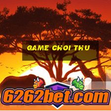 game choi thu