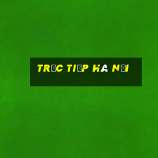 trực tiếp hà nội