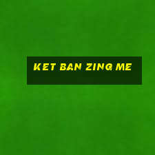 ket ban zing me