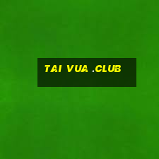 tai vua .club