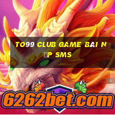 To99 Club Game Bài Nạp Sms