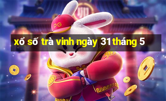 xổ số trà vinh ngày 31 tháng 5