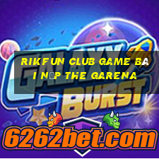 Rikfun Club Game Bài Nạp The Garena