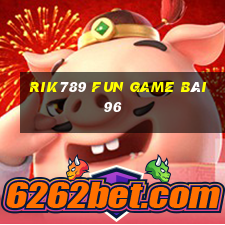 Rik789 Fun Game Bài 96