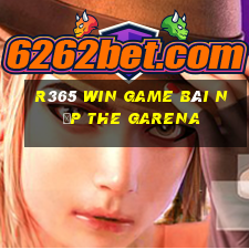 R365 Win Game Bài Nạp The Garena