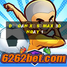 Dự Đoán Xổ Số Max 3D ngày 1