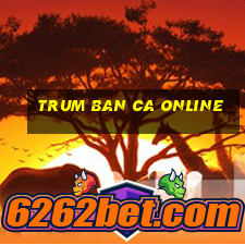 trum ban ca online