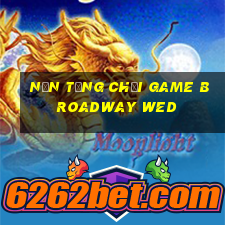 Nền tảng chơi game Broadway wed