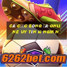 cá cược bóng đá online uy tín h ngm n