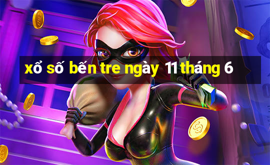 xổ số bến tre ngày 11 tháng 6