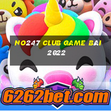 No247 Club Game Bài 2022